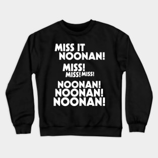 Miss It Noonan! Noonan! Crewneck Sweatshirt